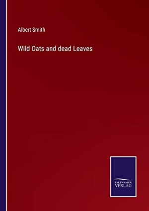 Smith, Albert. Wild Oats and dead Leaves. Outlook, 2022.