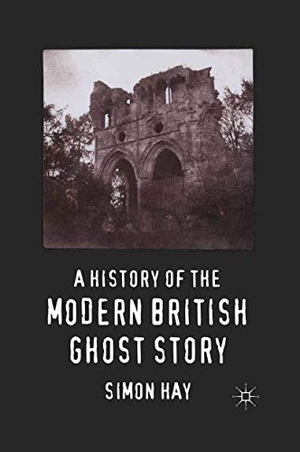 Hay, S.. A History of the Modern British Ghost Story. Palgrave Macmillan UK, 2011.