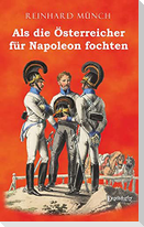 Als die Österreicher für Napoleon fochten