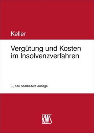 Keller, Ulrich. Vergütung und Kosten im Insolvenzverfahren. RWS Verlag, 2021.