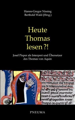 Nissing, Hanns-Gregor / Berthold Wald (Hrsg.). Heute Thomas lesen?! - Josef Pieper als Interpret und Übersetzer des Thomas von Aquin. Pneuma Verlag e.K., 2024.
