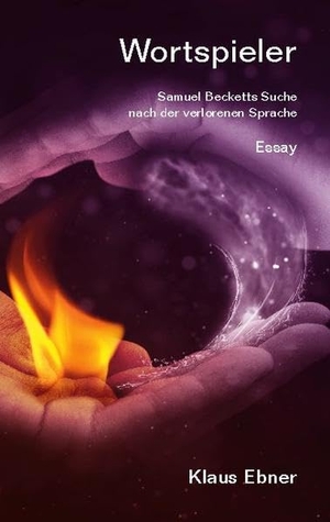 Ebner, Klaus. Wortspieler - Samuel Becketts Suche nach der verlorenen Sprache. Books on Demand, 2020.