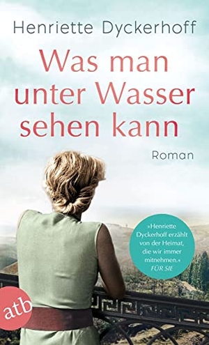 Dyckerhoff, Henriette. Was man unter Wasser sehen kann - Roman. Aufbau Taschenbuch Verlag, 2020.