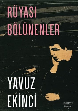 Ekinci, Yavuz. Rüyasi Bölünenler. Everest Yayinlari, 2022.