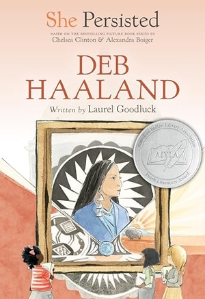 Goodluck, Laurel / Chelsea Clinton. She Persisted: Deb Haaland. Penguin Young Readers Group, 2023.