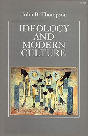 Thompson, John B. Ideology and Modern Culture - Critical Social Theory in the Era of Mass Communication. Stanford University Press, 1991.