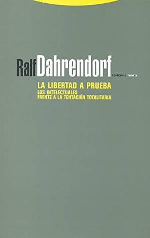Dahrendorf, Ralf. La libertad a prueba : los intelectuales frente a la tentación totalitaria. Editorial Trotta, S.A., 2009.