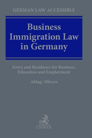 Aldag, Ole / Gunther Mävers. Business Immigration Law in Germany - Entry and Residence for Business, Education and Employment. C.H. Beck, 2024.