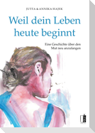 Weil dein Leben heute beginnt