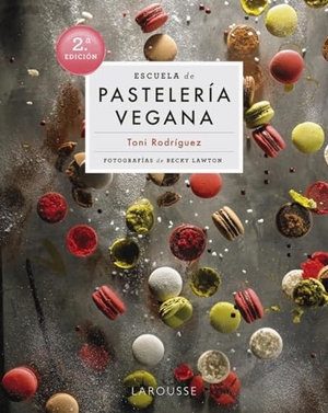 Rodríguez Segura, Toni. Escuela de pastelería vegana. Larousse, 2021.