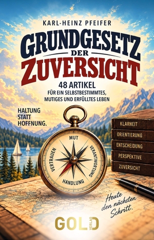 Pfeifer, Karl-Heinz. Grundgesetz der Zuversicht - 48 Artikel für ein selbstbestimmtes, mutiges und erfülltes Leben. GOLD Verlag, 2026.