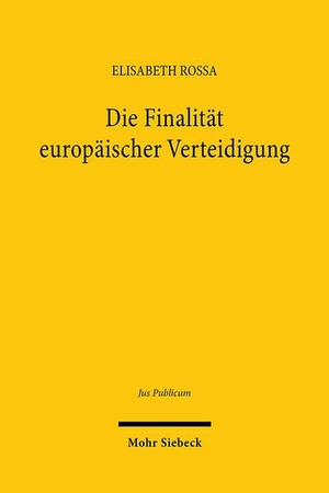 Rossa, Elisabeth. Die Finalität europäischer Verteidigung - Eine Untersuchung vor dem Hintergrund des Grundgesetzes. Mohr Siebeck GmbH & Co. K, 2025.