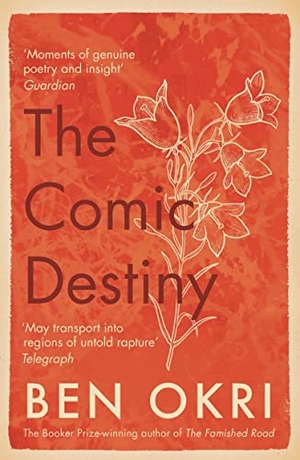 Okri, Ben. The Comic Destiny. Bloomsbury Publishing PLC, 2019.