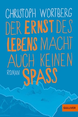 Wortberg, Christoph. Der Ernst des Lebens macht auch keinen Spaß. Beltz Verlagsgruppe, 2018.