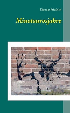 Friedrich, Dietmar. Minotaurosjahre. Books on Demand, 2018.