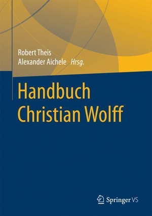 Aichele, Alexander / Robert Theis (Hrsg.). Handbuch Christian Wolff. Springer Fachmedien Wiesbaden, 2018.