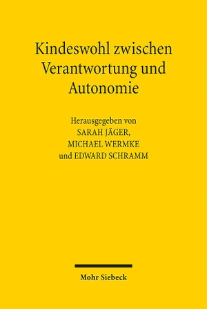 Jäger, Sarah / Michael Wermke et al (Hrsg.). Kindeswohl zwischen Verantwortung und Autonomie - Juristische, theologische und pädagogische Zugänge. Mohr Siebeck GmbH & Co. K, 2023.