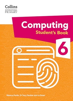 Franks, Rebecca / Gardner et al. Collins International Primary Computing Student's Book: Stage 6. HarperCollins UK, 2025.