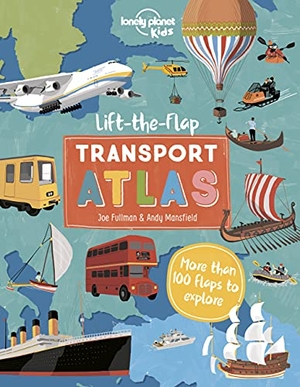 Webb, Christina. Lonely Planet Kids Lift the Flap Transport Atlas - Discover Amazing Vehicles Across the World Over 100 Flaps Reveal Hidden Secrets & Facts Beautifully Illustrations. Lonely Planet, 2022.