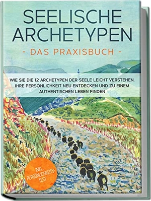 Wienberg, Luisa. Seelische Archetypen - Das Praxisbuch: Wie Sie die 12 Archetypen der Seele leicht verstehen, Ihre Persönlichkeit neu entdecken und zu einem authentischen Leben finden | inkl. Persönlichkeitstest. Edition Lunerion, 2024.
