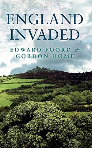 Foord, Edward / Gordon Home. England Invaded. Amberley Publishing, 2014.