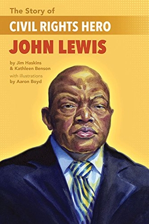 Benson, Kathleen / Jim Haskins. The Story of Civil Rights Hero John Lewis the Story of Civil Rights Hero John Lewis. Lee & Low Books, 2019.