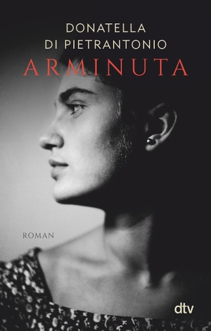 Di Pietrantonio, Donatella. Arminuta - Roman. dtv Verlagsgesellschaft, 2020.