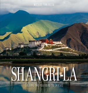 Bibb, Elizabeth / Michael Yamashita. Shangri-La - Along the Tea Road to Lhasa. ACC Art Books - IPSUK, 2023.