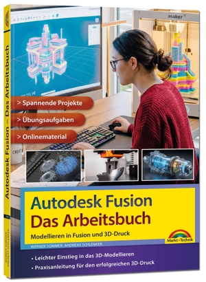 Sommer, Werner / Andreas Schlenker. Autodesk Fusion - Das Arbeitsbuch: Modellieren in Fusion und 3D-Druck - - Praxisanleitung - Spannende Projekte - Übungsaufgaben - Onlinematerial. Markt+Technik Verlag, 2026.