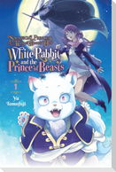 Sacrificial Princess and the King of Beasts Heir: White Rabbit and the Prince of Beasts, Vol. 1