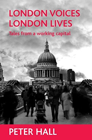 Hall, Peter. London voices, London lives. Policy Press, 2007.