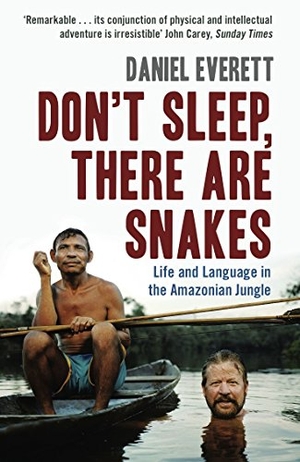 Everett, Daniel. Don't Sleep, There are Snakes - Life and Language in the Amazonian Jungle. Profile Books, 2009.