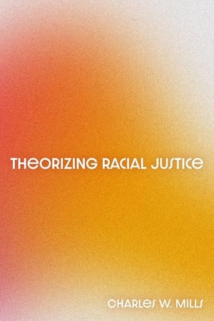 Mills, Charles W.. Theorizing Racial Justice. Oxford University Press Inc, 2026.