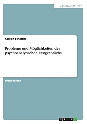 Schatzig, Kerstin. Probleme und Möglichkeiten des psychoanalytischen Erstgesprächs. GRIN Publishing, 2009.