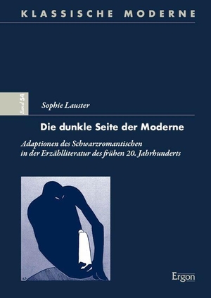 Lauster, Sophie. Die dunkle Seite der Moderne - Adaptionen des Schwarzromantischen in der Erzählliteratur des frühen 20. Jahrhunderts. Ergon-Verlag, 2026.