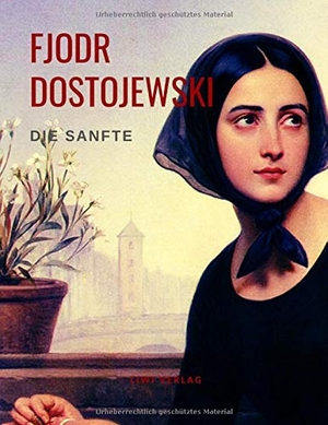Dostojewski, Fjodr Michailowitsch. Die Sanfte. LIWI Literatur- und Wissenschaftsverlag, 2019.