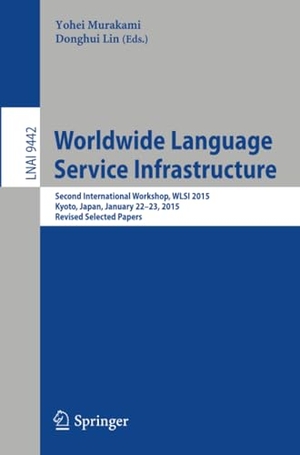 Lin, Donghui / Yohei Murakami (Hrsg.). Worldwide Language Service Infrastructure - Second International Workshop, WLSI 2015, Kyoto, Japan, January 22-23, 2015. Revised Selected Papers. Springer International Publishing, 2016.