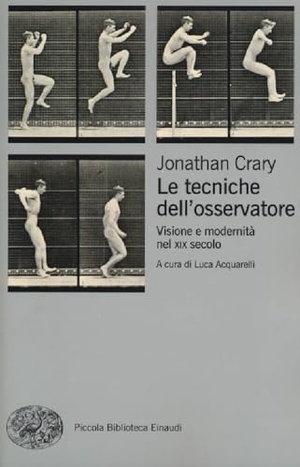 Crary, Jonathan. Le tecniche dell'osservatore. Visione e modernità nel XIX secolo. Einaudi, 2013.