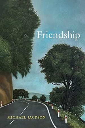 Jackson, Michael. Friendship. University of Pennsylvania Press, 2023.