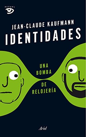 Kaufmann, Jean-Claude. Identidades, una bomba de relojería. Editorial Ariel, 2015.