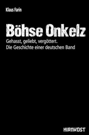 Farin, Klaus. Böhse Onkelz - Gehasst, geliebt, vergöttert. Die Geschichte einer deutschen Band. Hirnkost KG, 2017.
