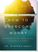 How to Overcome Worry