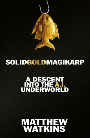 Watkins, Matthew. SolidGoldMagikarp - A Descent into the A.I. Underworld. Orion Publishing Co, 2026.
