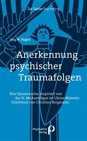 Fegert, Jörg M.. Anerkennung psychischer Traumafolgen - Eine Spurensuche, inspiriert von der St. Michaelsfigur im Ulmer Münster. Psychiatrie-Verlag GmbH, 2022.