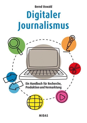 Oswald, Bernd. Digitaler Journalismus - Ein Handbuch für Recherche, Produktion und Vermarktung. Midas Management, 2019.