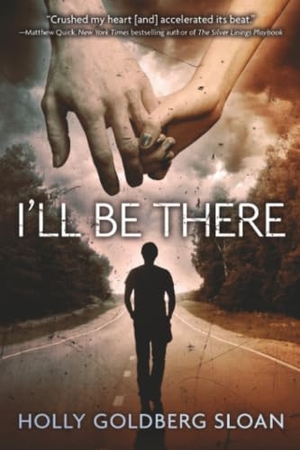 Goldberg Sloan, Holly. I'll Be There. Hachette Book Group, 2012.