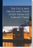 The Celts and Druids and Their Story From the Earliest Times: In Twelve Chapters