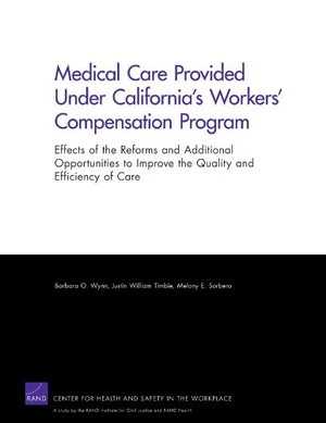 Wynn, Barbara O / Sorbero, Melony E et al. Medical Care Provided Under California's Workers' Compensation Program - Effects of the Reforms and Additional Opportunities to Improve the Quality and Efficiency of Care. RAND Corporation, 2011.