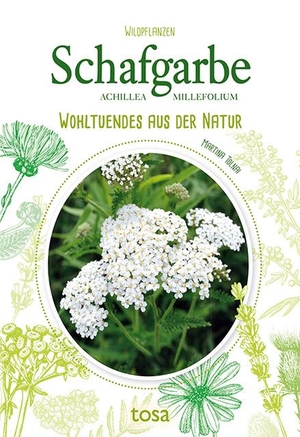 Tolnai, Martina. Schafgarbe - Wohltuendes aus der Natur. tosa GmbH, 2019.