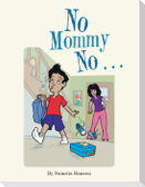 No Mommy No . . .
